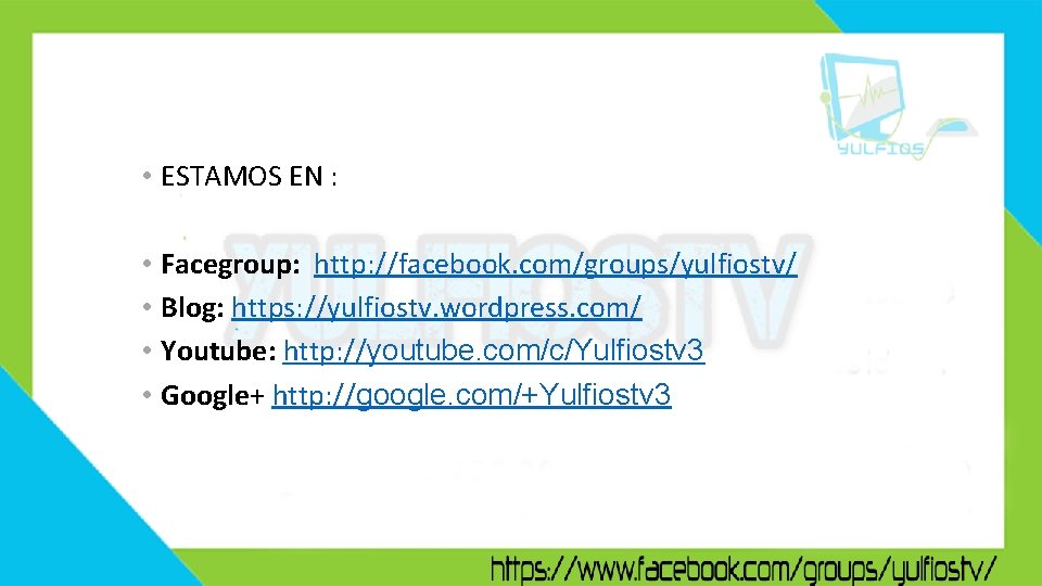  • ESTAMOS EN : • Facegroup: http: //facebook. com/groups/yulfiostv/ • Blog: https: //yulfiostv.