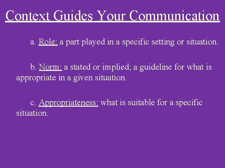 Context Guides Your Communication a. Role: a part played in a specific setting or
