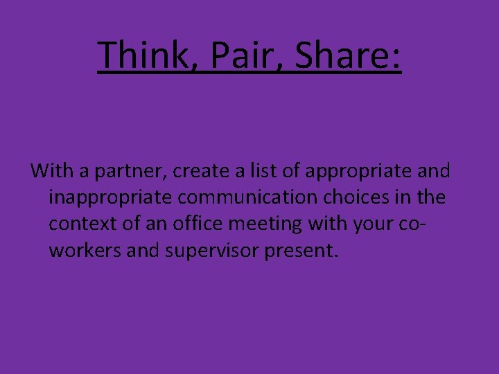 Think, Pair, Share: With a partner, create a list of appropriate and inappropriate communication