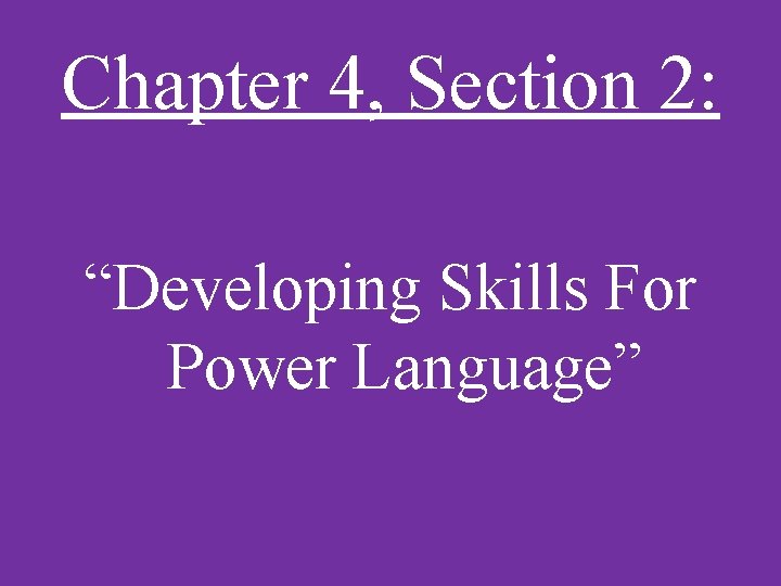 Chapter 4, Section 2: “Developing Skills For Power Language” 
