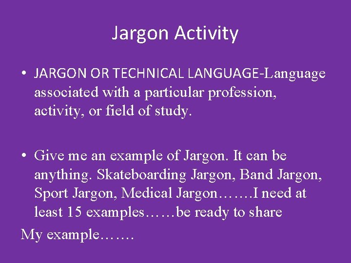 Jargon Activity • JARGON OR TECHNICAL LANGUAGE-Language associated with a particular profession, activity, or