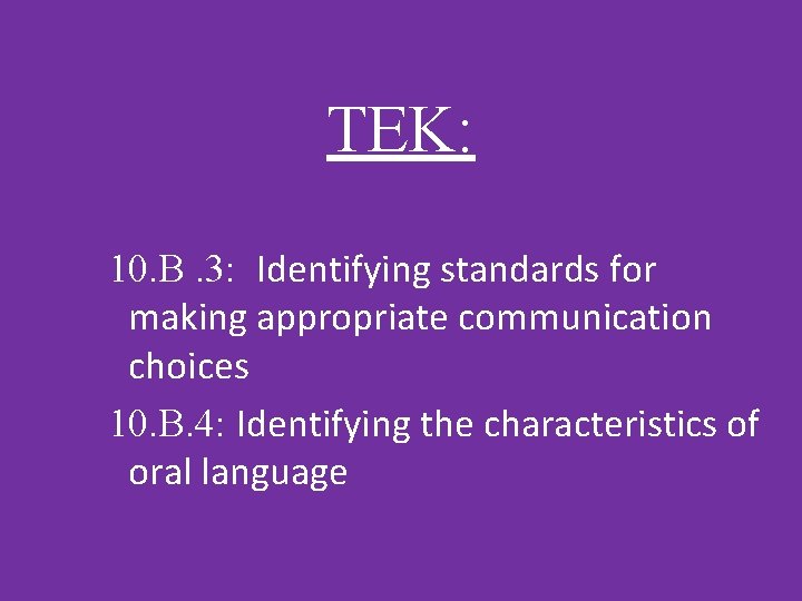 TEK: 10. B. 3: Identifying standards for making appropriate communication choices 10. B. 4: