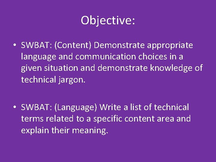 Objective: • SWBAT: (Content) Demonstrate appropriate language and communication choices in a given situation