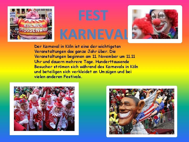 FEST KARNEVAL Der Karneval in Köln ist eine der wichtigsten Veranstaltungen das ganze Jahr