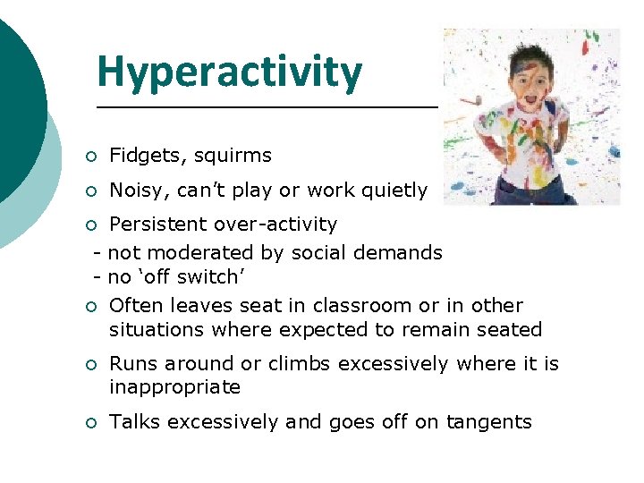 Hyperactivity ¡ Fidgets, squirms ¡ Noisy, can’t play or work quietly Persistent over-activity -