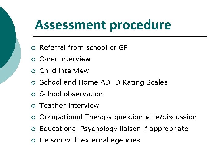 Assessment procedure ¡ Referral from school or GP ¡ Carer interview ¡ Child interview