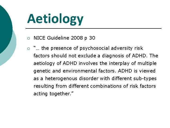 Aetiology ¡ NICE Guideline 2008 p 30 ¡ “… the presence of psychosocial adversity