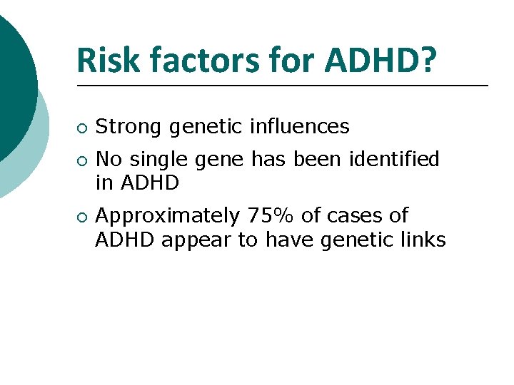 Risk factors for ADHD? ¡ ¡ ¡ Strong genetic influences No single gene has