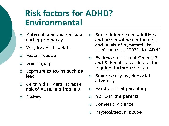 Risk factors for ADHD? Environmental ¡ Maternal substance misuse during pregnancy ¡ Very low