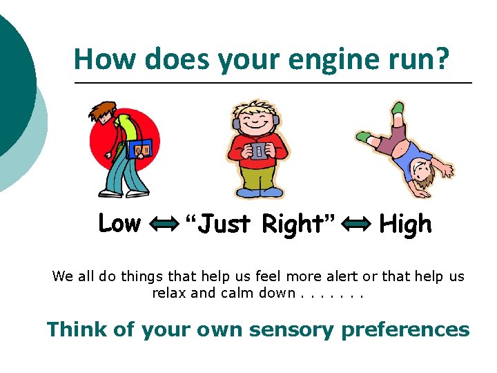 How does your engine run? Low “Just Right” High We all do things that