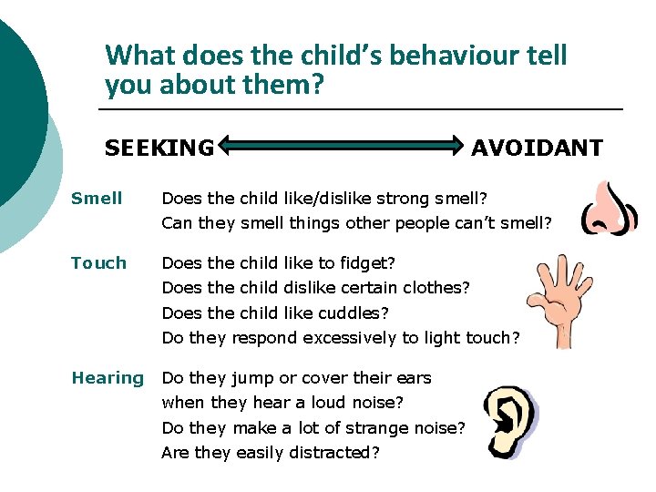 What does the child’s behaviour tell you about them? SEEKING Smell AVOIDANT Does the