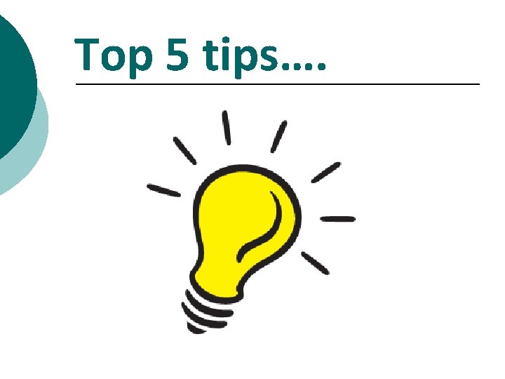 Top 5 tips…. 