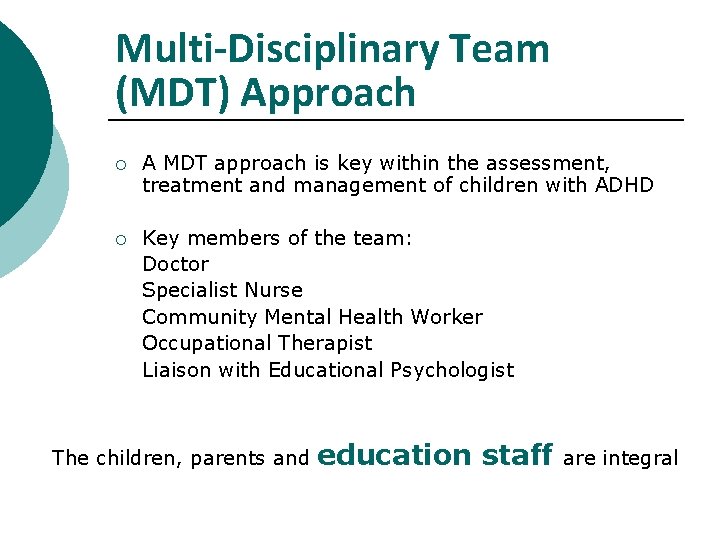 Multi-Disciplinary Team (MDT) Approach ¡ A MDT approach is key within the assessment, treatment