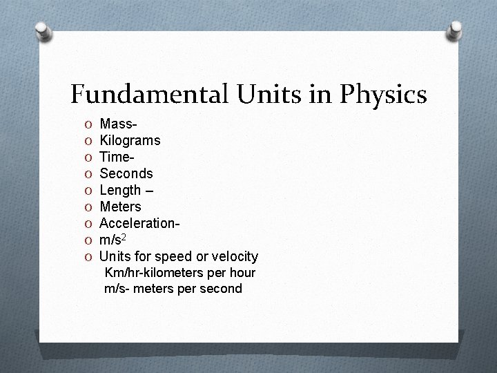 Fundamental Units in Physics O O O O O Mass. Kilograms Time. Seconds Length