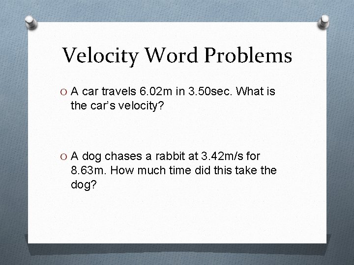 Velocity Word Problems O A car travels 6. 02 m in 3. 50 sec.