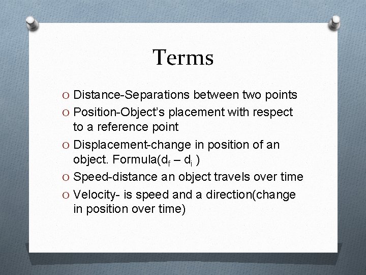 Terms O Distance-Separations between two points O Position-Object’s placement with respect to a reference