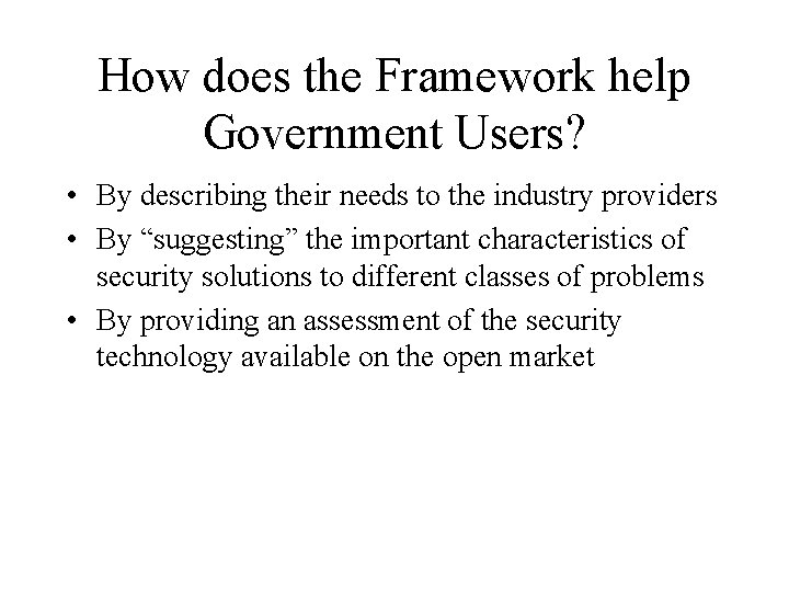 How does the Framework help Government Users? • By describing their needs to the How does the Framework help Government Users? • By describing their needs to the