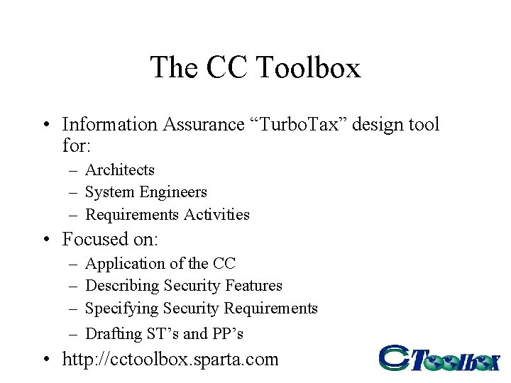 The CC Toolbox • Information Assurance “Turbo. Tax” design tool for: – Architects – The CC Toolbox • Information Assurance “Turbo. Tax” design tool for: – Architects –