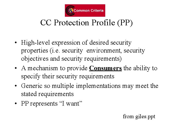 CC Protection Profile (PP) • High-level expression of desired security properties (i. e. security CC Protection Profile (PP) • High-level expression of desired security properties (i. e. security