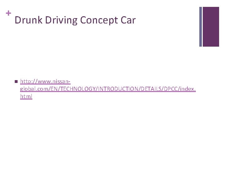 + Drunk Driving Concept Car n http: //www. nissanglobal. com/EN/TECHNOLOGY/INTRODUCTION/DETAILS/DPCC/index. html 