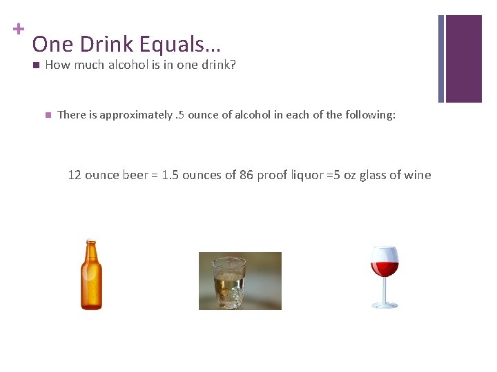 + One Drink Equals… n How much alcohol is in one drink? n There
