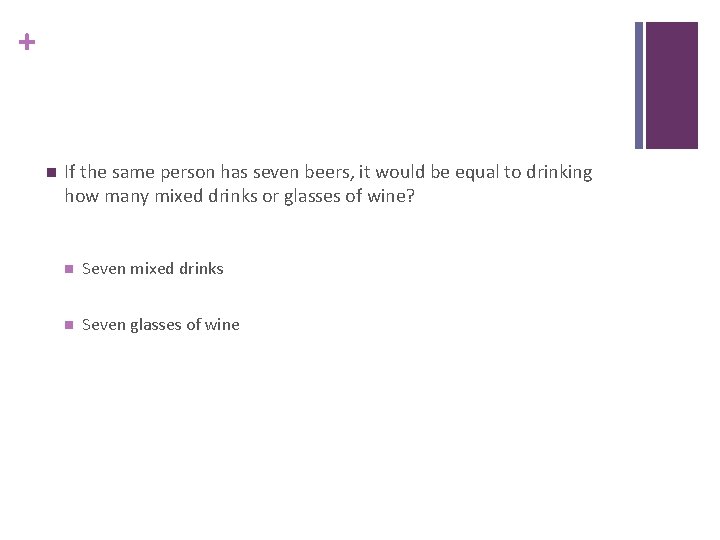 + n If the same person has seven beers, it would be equal to
