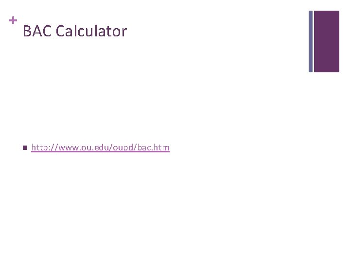 + BAC Calculator n http: //www. ou. edu/oupd/bac. htm 