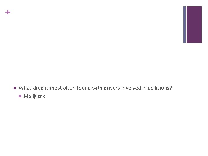 + n What drug is most often found with drivers involved in collisions? n
