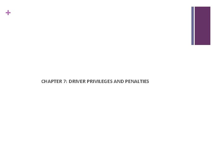 + CHAPTER 7: DRIVER PRIVILEGES AND PENALTIES 