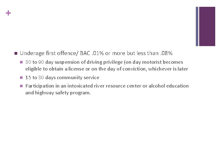 + n Underage first offence/ BAC. 01% or more but less than. 08% n