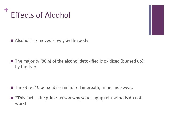 + Effects of Alcohol n Alcohol is removed slowly by the body. n The