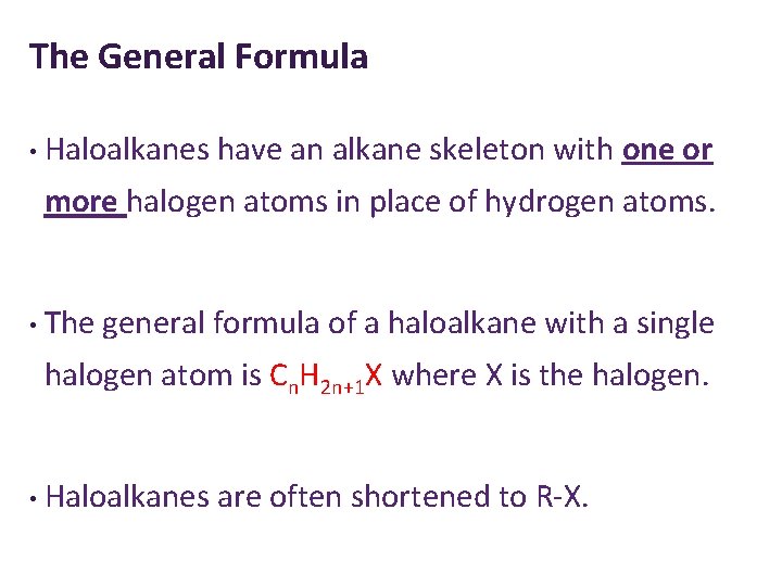The General Formula • Haloalkanes have an alkane skeleton with one or more halogen
