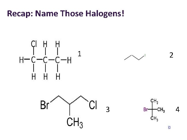 Recap: Name Those Halogens! 1 2 3 4 
