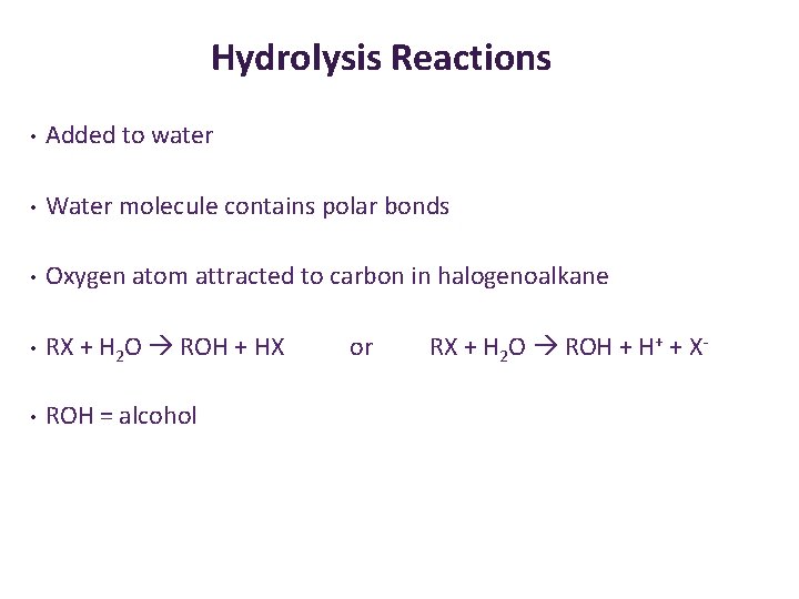 Hydrolysis Reactions • Added to water • Water molecule contains polar bonds • Oxygen
