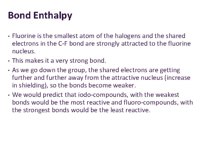 Bond Enthalpy • • Fluorine is the smallest atom of the halogens and the