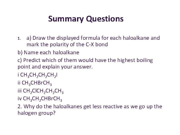 Summary Questions a) Draw the displayed formula for each haloalkane and mark the polarity