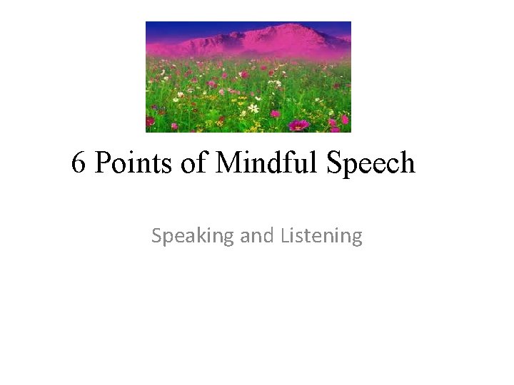 6 Points of Mindful Speech Speaking and Listening 