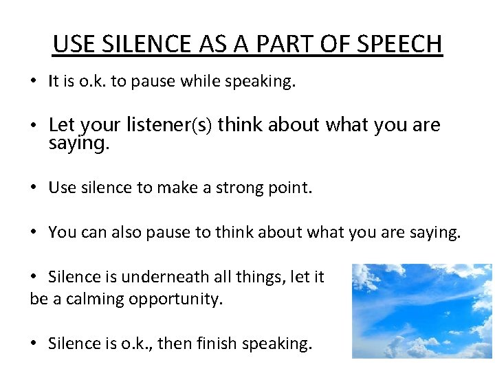 USE SILENCE AS A PART OF SPEECH • It is o. k. to pause