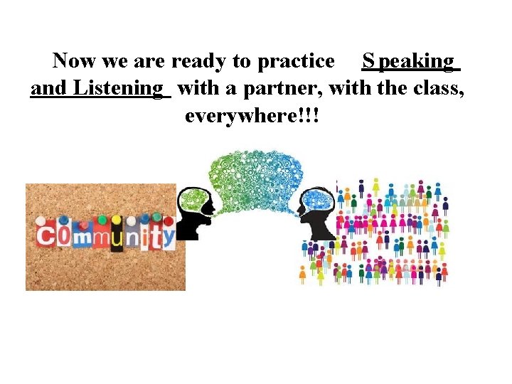 Now we are ready to practice S peaking and Listening with a partner, with