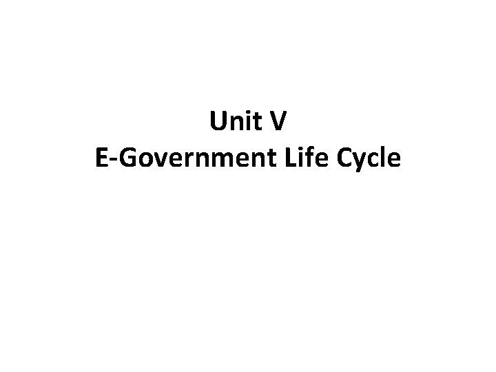 Unit V E-Government Life Cycle 