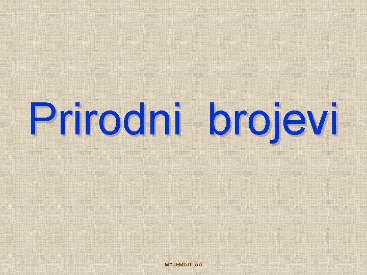 Prirodni brojevi MATEMATIKA 5 