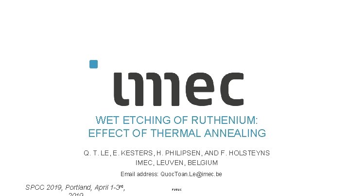 WET ETCHING OF RUTHENIUM: EFFECT OF THERMAL ANNEALING Q. T. LE, E. KESTERS, H.