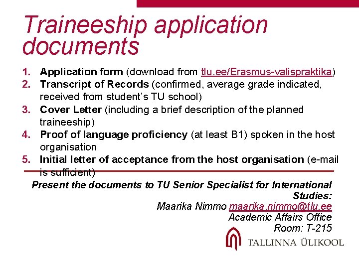Traineeship application documents 1. Application form (download from tlu. ee/Erasmus-valispraktika) 2. Transcript of Records