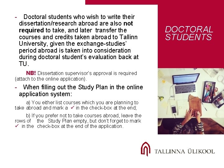 - Doctoral students who wish to write their dissertation/research abroad are also not required