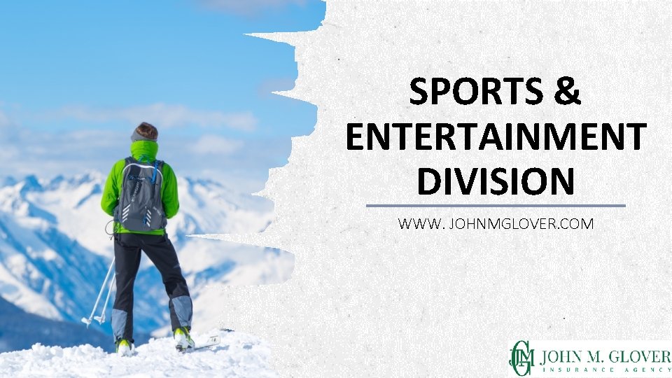 SPORTS & ENTERTAINMENT DIVISION WWW. JOHNMGLOVER. COM ALPINE SKI HOUSE SPORTS & ENTERTAINMENT DIVISION WWW. JOHNMGLOVER. COM ALPINE SKI HOUSE