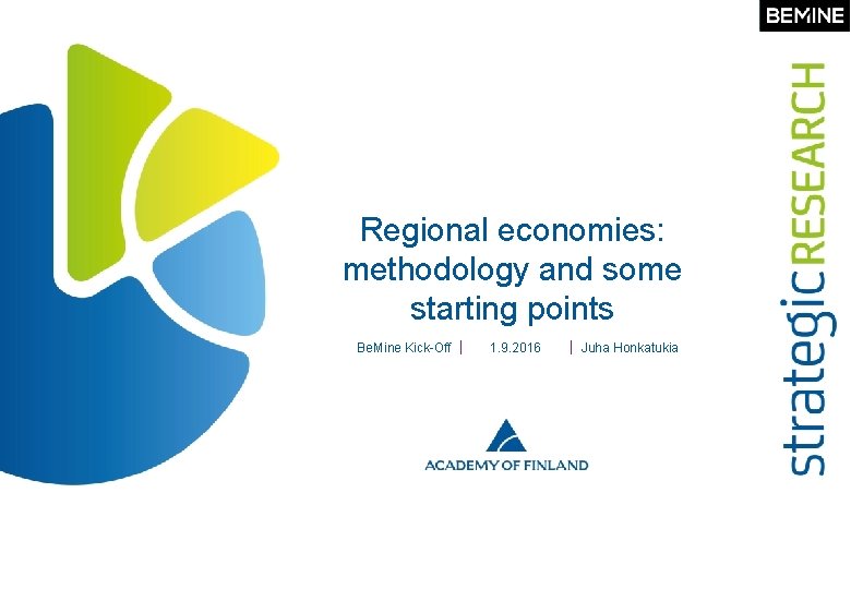 Regional economies: methodology and some starting points Be. Mine Kick-Off 17 © ACADEMY OF