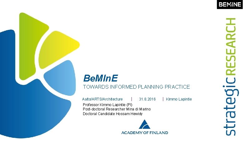 Be. MIn. E TOWARDS INFORMED PLANNING PRACTICE Aalto/ARTS/Architecture 31. 8. 2016 Professor Kimmo Lapintie