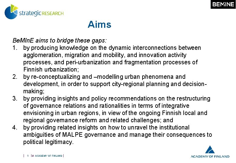 Aims Be. MIn. E aims to bridge these gaps: 1. by producing knowledge on
