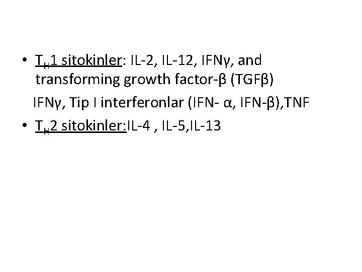  • TH 1 sitokinler: IL-2, IL-12, IFNγ, and transforming growth factor-β (TGFβ) IFNγ,