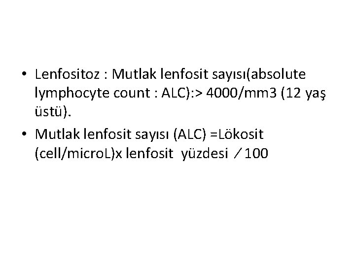  • Lenfositoz : Mutlak lenfosit sayısı(absolute lymphocyte count : ALC): > 4000/mm 3